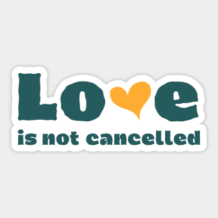 love is not cancelled Sticker